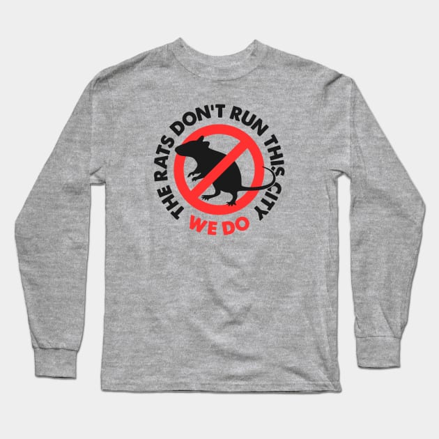 The Rats Don't Run This City We Do Long Sleeve T-Shirt by TwistedCharm